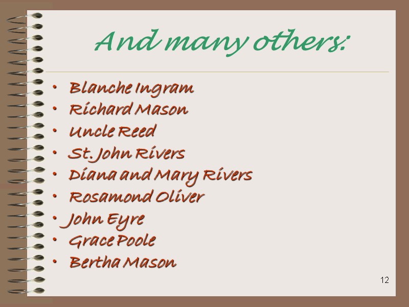 12 And many others: Blanche Ingram Richard Mason Uncle Reed St. John Rivers Diana